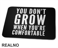 You don't Grow When You Are Comfortable - Motivation - Quotes - Podloga za miš