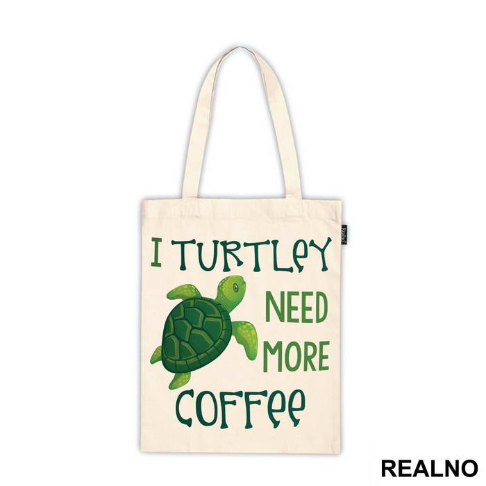 I Turtley Need More Coffee - Humor - Majica