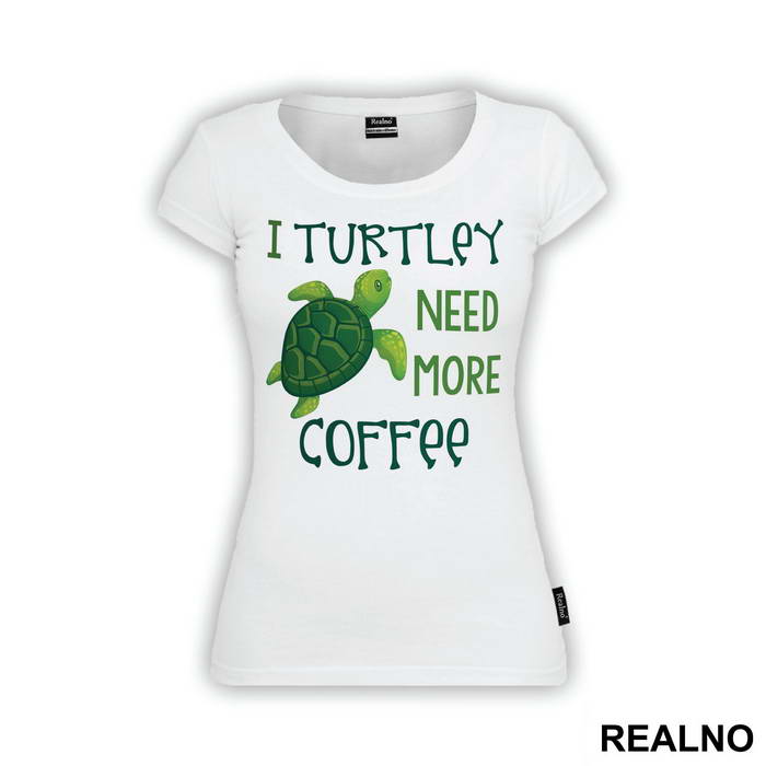 I Turtley Need More Coffee - Humor - Majica