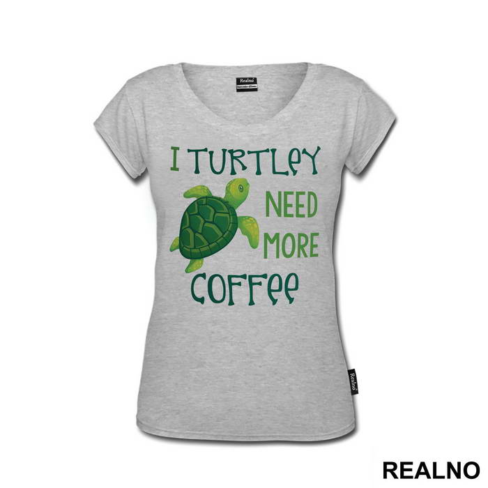 I Turtley Need More Coffee - Humor - Majica