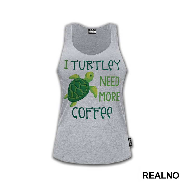I Turtley Need More Coffee - Humor - Majica