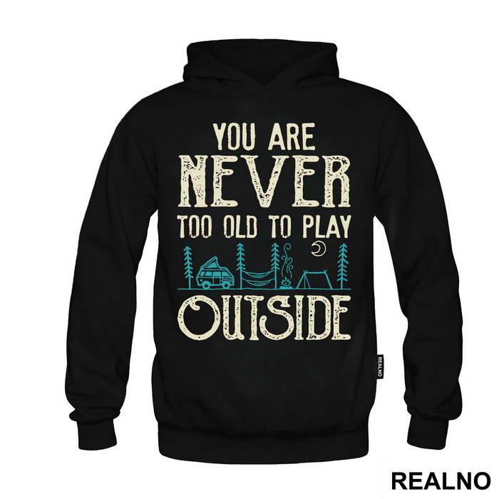 You Are Never Too Old To Play Outside - Planinarenje - Kampovanje - Priroda - Nature