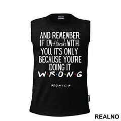 If I'm Harsh With You It's Only Because You're - Friends - Prijatelji