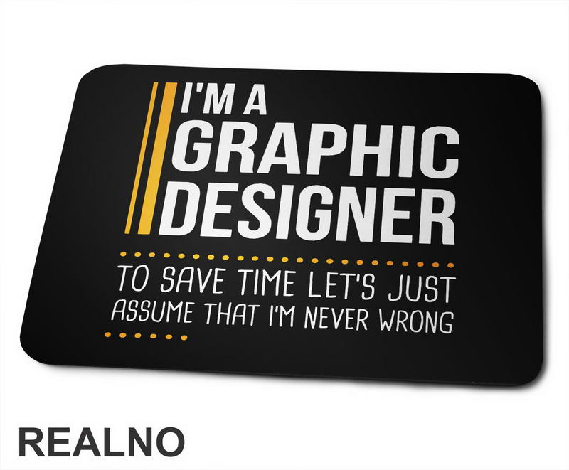I'm Graphic Designer - I'm Never Wrong - Oragne Lines - Geek - Podloga za miš