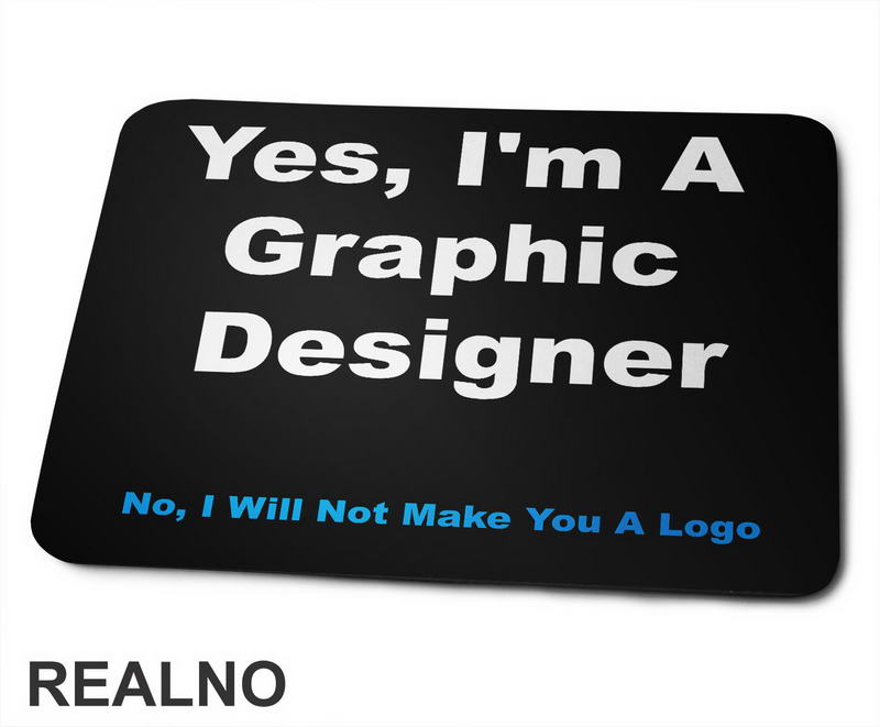 NO, I Will NOT Make You A Logo - Graphic Designer - Geek - Podloga za miš
