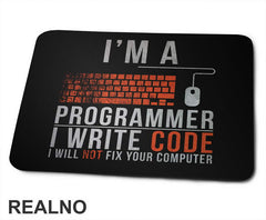 I'm A Programmer, I Write Code, I Will Not Fix Your Computer - Geek - Podloga za miš