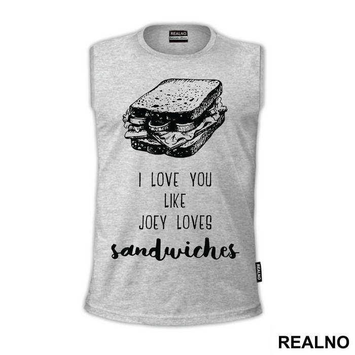 I Love You Like Joey Loves Sandwiches - Friends - Prijatelji