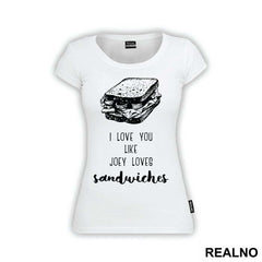 I Love You Like Joey Loves Sandwiches - Friends - Prijatelji
