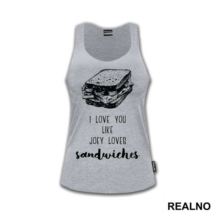I Love You Like Joey Loves Sandwiches - Friends - Prijatelji