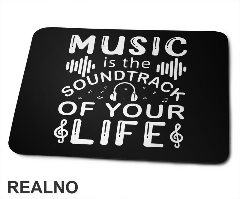 Music Is The Sound Track Of Your Life - Muzika - Podloga za miš