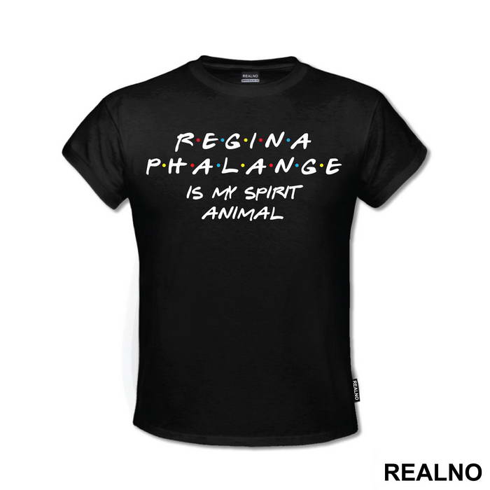 Regina Phalange Is My Spirit Animal - Friends - Prijatelji
