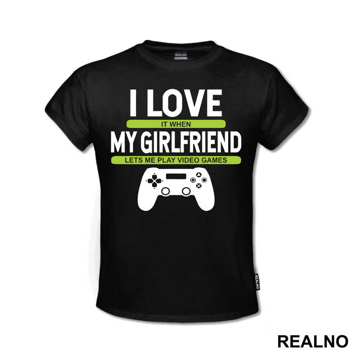 I Love It When My Girlfriend Lets Me Play Video Games - Ljubav - Geek