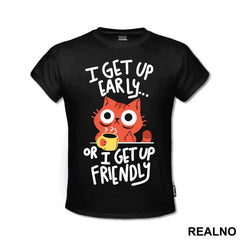 I Get Up Early Or I Get Up Friendly - Cat - Mačke - Coffee - Humor