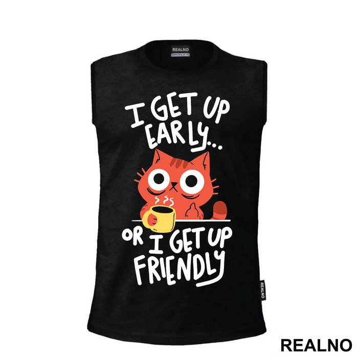 I Get Up Early Or I Get Up Friendly - Cat - Mačke - Coffee - Humor