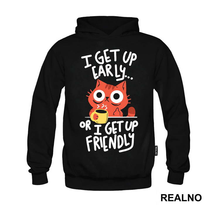 I Get Up Early Or I Get Up Friendly - Cat - Mačke - Coffee - Humor