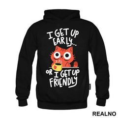 I Get Up Early Or I Get Up Friendly - Cat - Mačke - Coffee - Humor