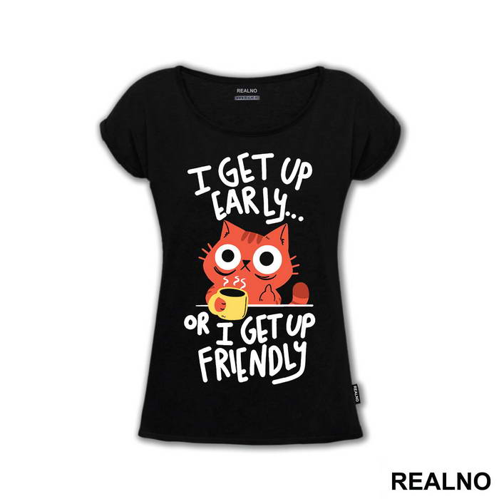 I Get Up Early Or I Get Up Friendly - Cat - Mačke - Coffee - Humor