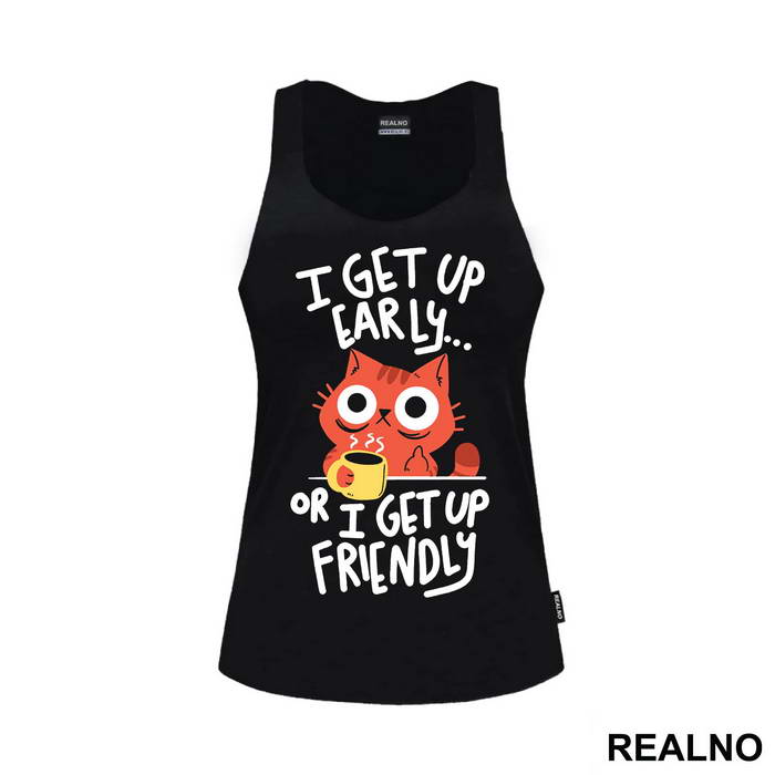 I Get Up Early Or I Get Up Friendly - Cat - Mačke - Coffee - Humor