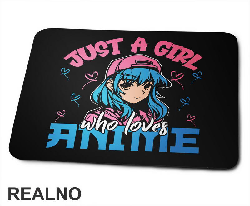 Just A Girl Who Loves Anime - Blue - Anime - Podloga za miš
