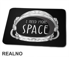 Kaciga - I Need More - Space - Svemir - Podloga za miš