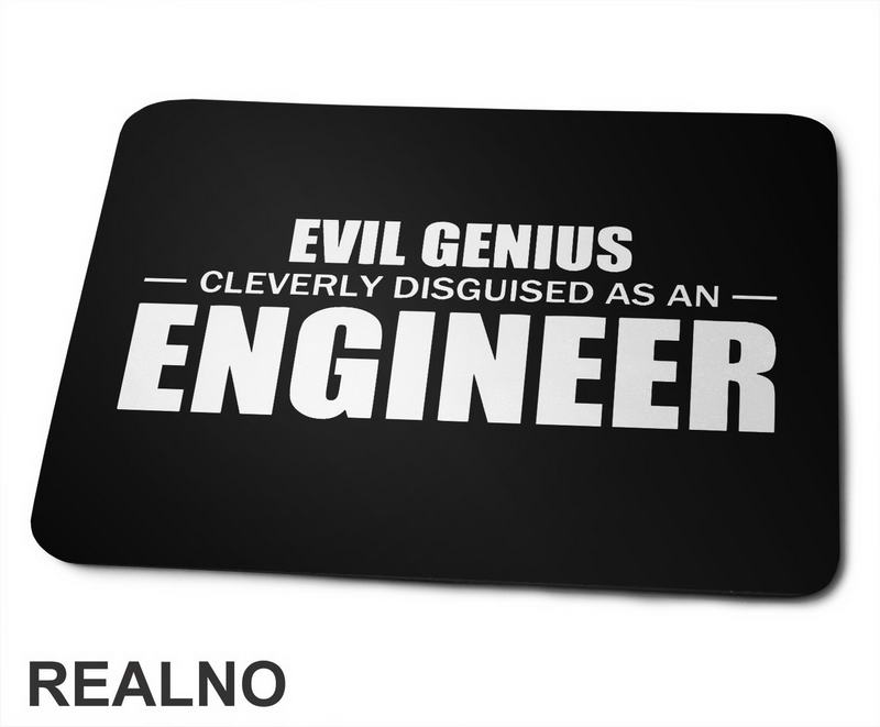 Evil Genius Cleverly Disguised As An Engineer - Humor - Podloga za miš