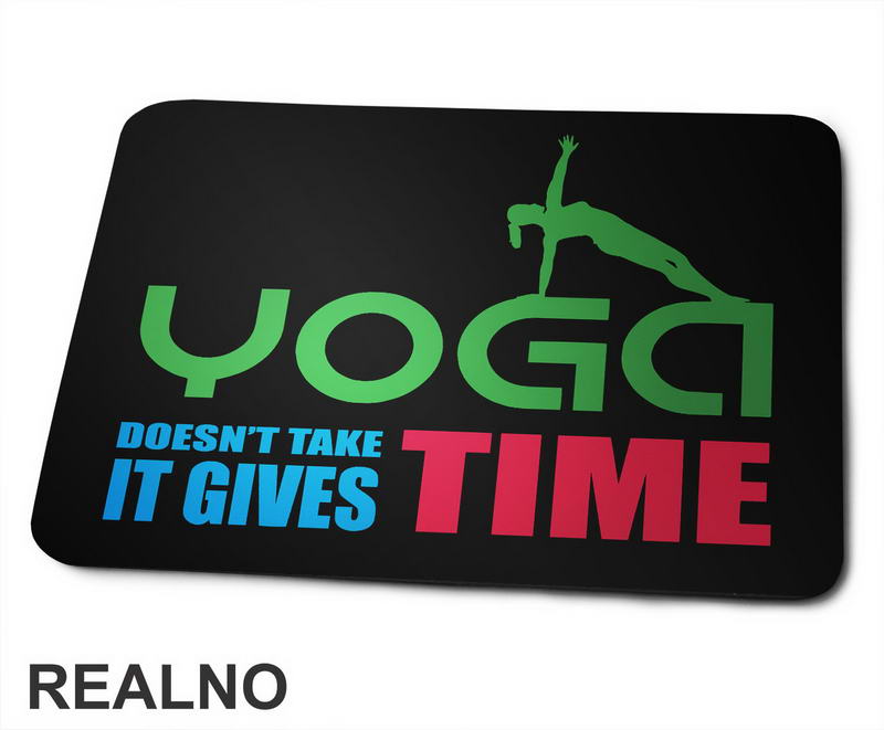 Yoga Doesn't Take Time - It Gives Time - Joga -  Podloga za miš