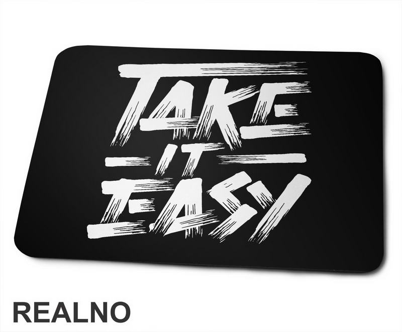 Take It Easy - Motivation - Quotes - Podloga za miš