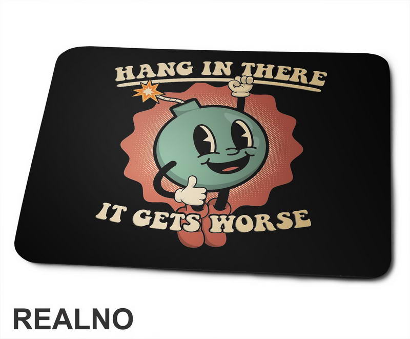 Hang In There - It Gets Worse - Humor - Podloga za miš