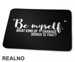 Be Myself What Kind Of Garbage Advice Is That - Brooklyn Nine-Nine - Podloga za miš
