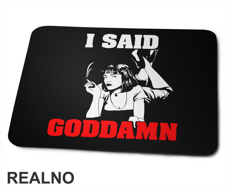 I Said Goddamn - Mia Wallace - Pulp Fiction - Podloga za miš