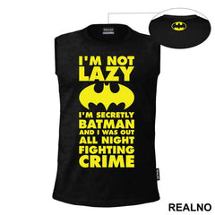 I'm Not Lazy I'm Secretly Batman And I Was Out All Night Fighting Crime - Batman