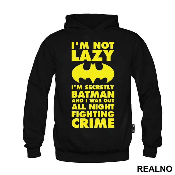 I'm Not Lazy I'm Secretly Batman And I Was Out All Night Fighting Crime - Batman