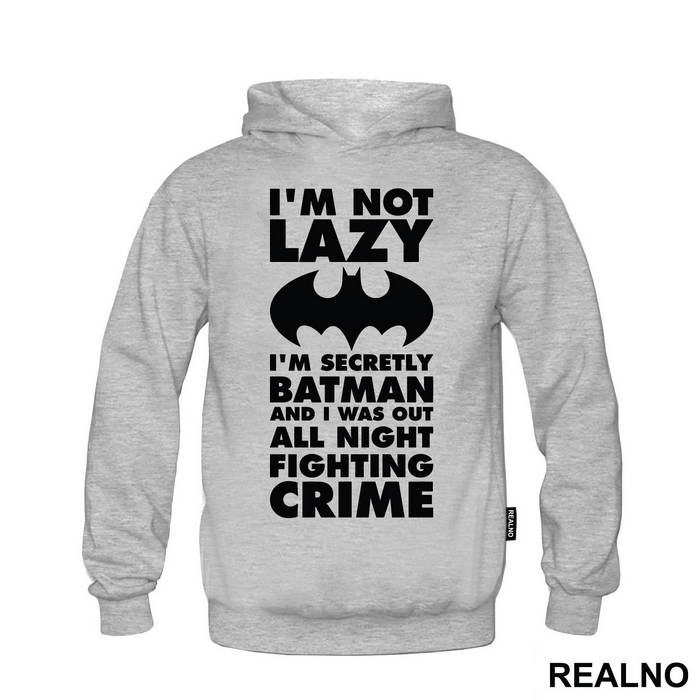 I'm Not Lazy I'm Secretly Batman And I Was Out All Night Fighting Crime - Batman