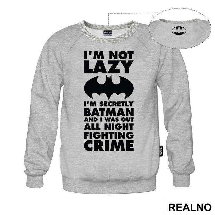 I'm Not Lazy I'm Secretly Batman And I Was Out All Night Fighting Crime - Batman