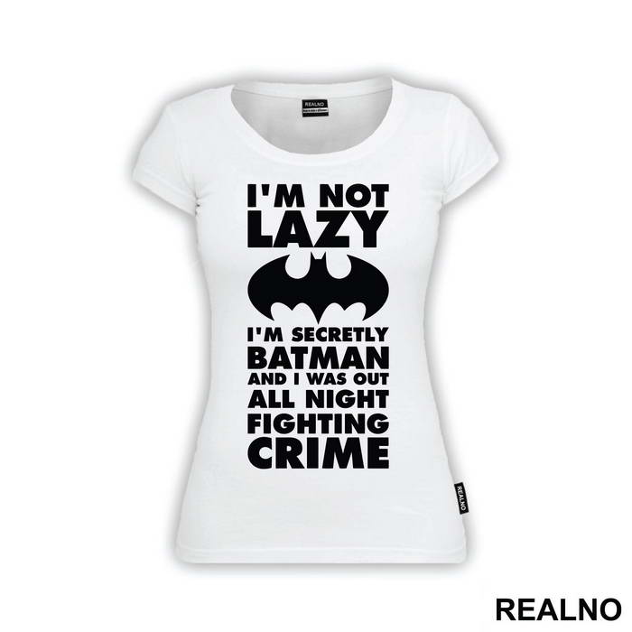 I'm Not Lazy I'm Secretly Batman And I Was Out All Night Fighting Crime - Batman