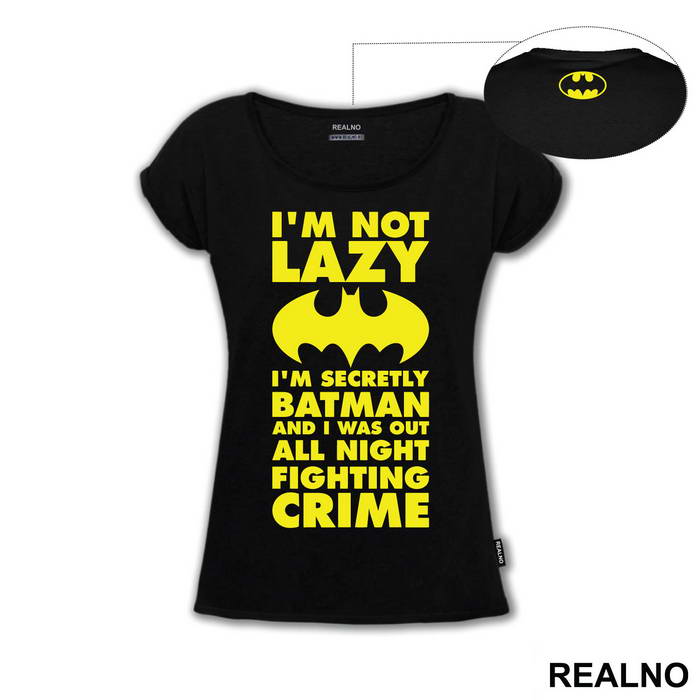I'm Not Lazy I'm Secretly Batman And I Was Out All Night Fighting Crime - Batman