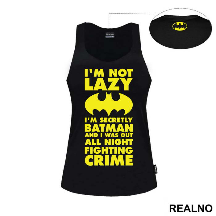 I'm Not Lazy I'm Secretly Batman And I Was Out All Night Fighting Crime - Batman