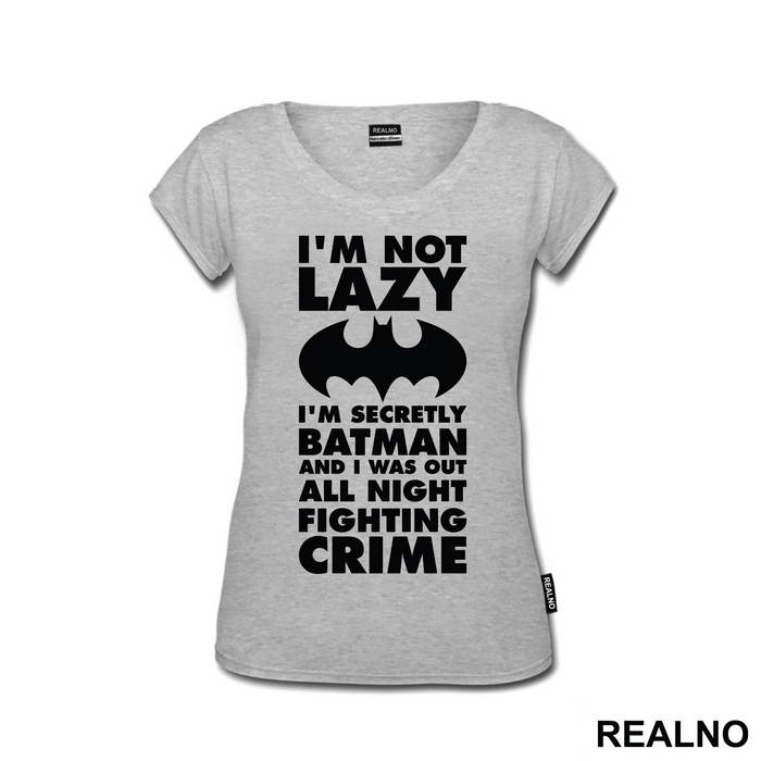 I'm Not Lazy I'm Secretly Batman And I Was Out All Night Fighting Crime - Batman