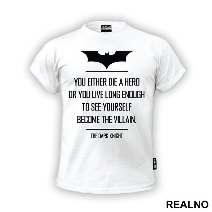 You Either Die A Hero Or You Live Long Enough To See Yourself Become The Villain - Batman