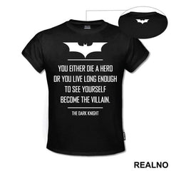 You Either Die A Hero Or You Live Long Enough To See Yourself Become The Villain - Batman