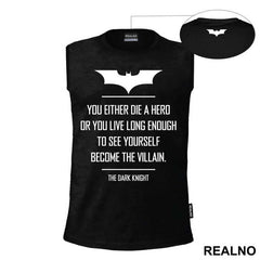 You Either Die A Hero Or You Live Long Enough To See Yourself Become The Villain - Batman