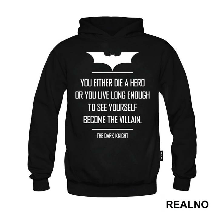 You Either Die A Hero Or You Live Long Enough To See Yourself Become The Villain - Batman