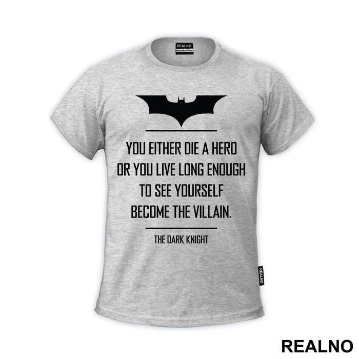 You Either Die A Hero Or You Live Long Enough To See Yourself Become The Villain - Batman
