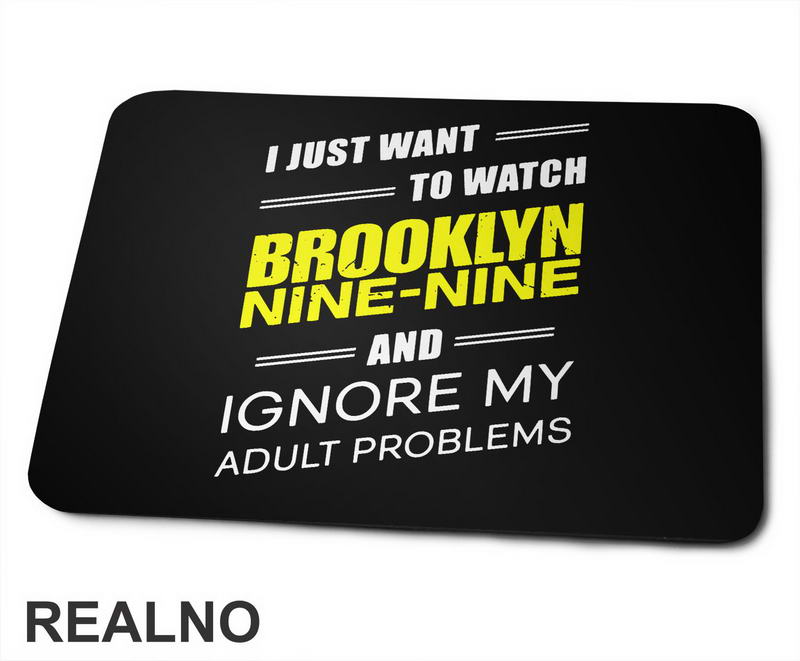 I Just Want To Watch Brooklyn Nine-Nine - Podloga za miš