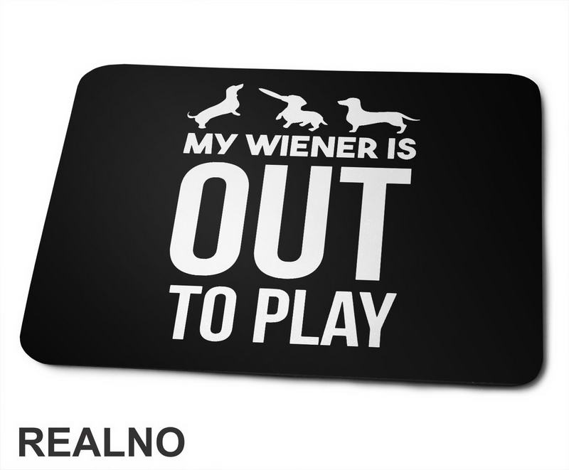 My Wiener Is Out To Play - Jazavičar - Pas - Dog - Podloga za miš