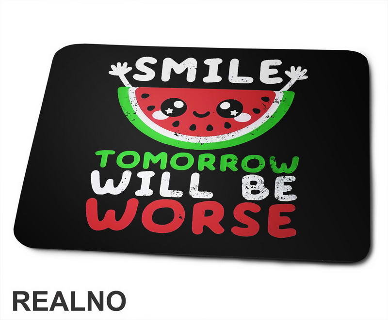 Smile, Tomorrow Will Be Worse - Humor - Podloga za miš