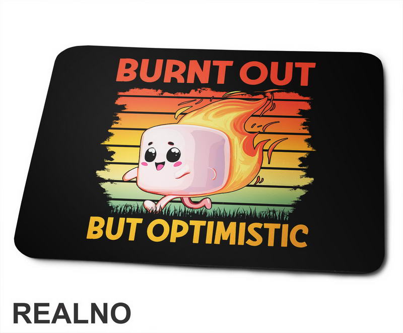 Burnt Out But Optimistic - Humor - Podloga za miš