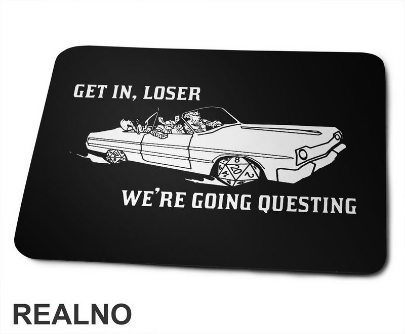 Get In Loser - We're Going Questing - D&D - Dungeons And Dragons - Podloga za miš