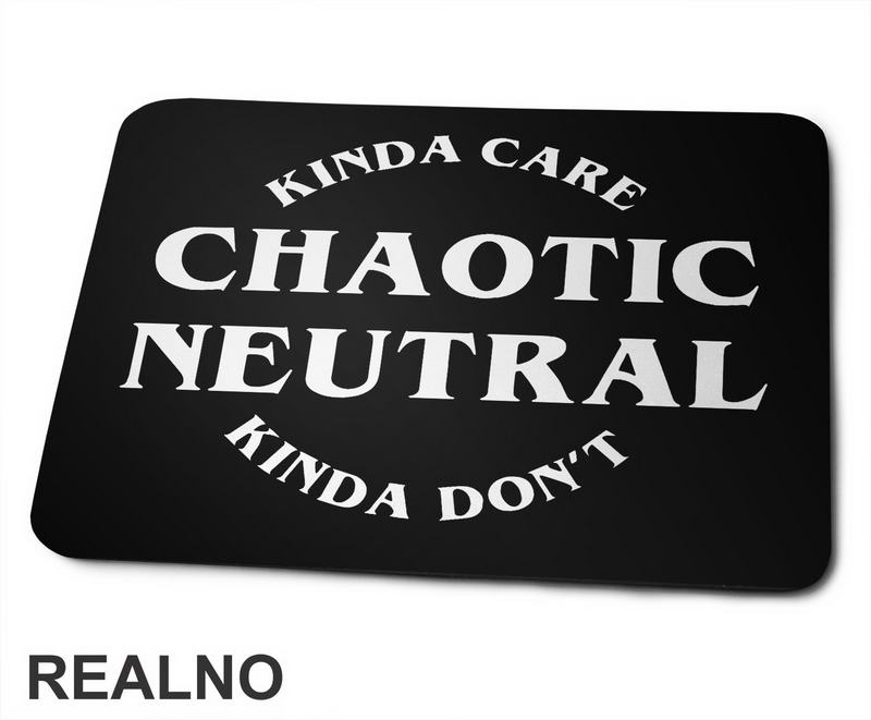 Chaotic Neutral - Kinda Care - Kinda Don't - D&D - Dungeons And Dragons - Podloga za miš