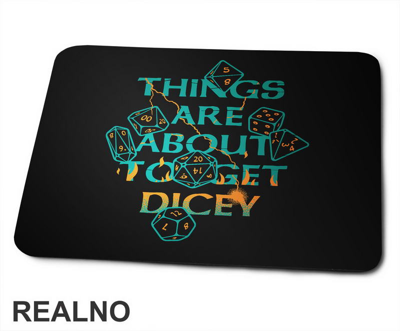 Things Are About To Get Dicey - D&D - Dungeons And Dragons - Podloga za miš
